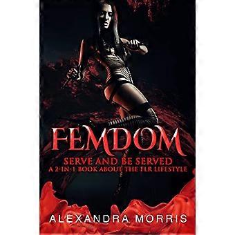 Femdom: Serve and Be Served Ein 2-in-1-Buch über den FLR-Lifestyle