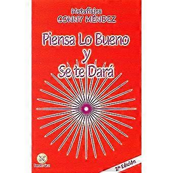 Piensa Lo Bueno y Se Te Dara = Denk goede gedachten en ze zullen gebeuren