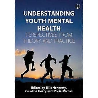 Understanding Youth Mental Health Perspectives From Theory And Practice - Eilis Hennessy