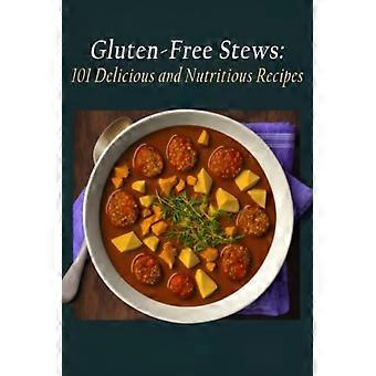 Stufati senza glutine: 101 ricette deliziose e nutrienti