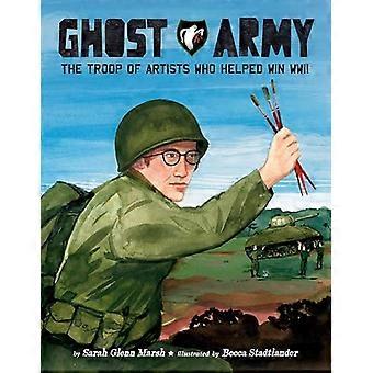 Ghost Army The Troop of Artists Who Helped Win WWII