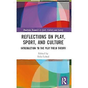 Reflections on Play Sport and Culture Introduction to the Play Field Theory