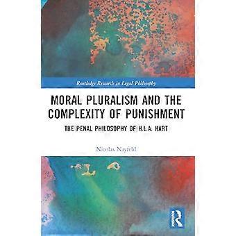 Moral Pluralism and the Complexity of Punishment The Penal Philosophy of H.L.A. Hart