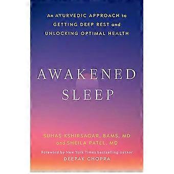 Awakened Sleep An Ayurvedic Approach to Getting Deep Rest and Unlocking Optimal Health