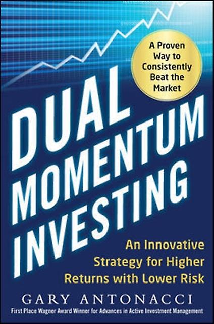 Dual Momentum Investing An Innovative Strategy For Higher Returns With Lower Ris by Gary Antonacci Hardback Book