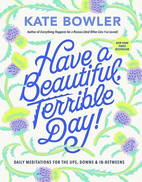 Have A Beautiful Terrible Day by Kate Bowler Hardback Book
