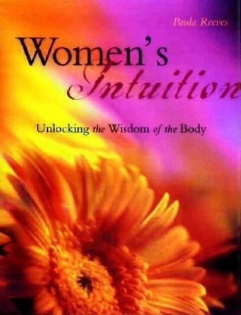Womens Intuition Unlocking The Wisdom Of Your Body by Paula M. Reeves Book