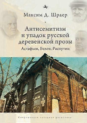 Antisemitism And The Decline Of Russian Village Prose by Maxim D. Shrayer Hardback Book