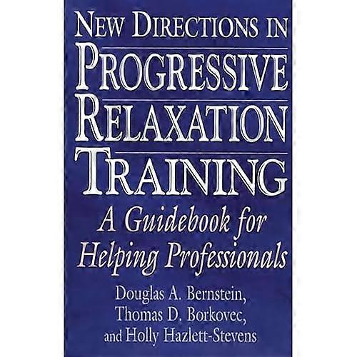 New Directions in Progressive Relaxation Training: A Guidebook for Helping Professionals