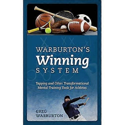 Warburton's Winning System: Tapping and Other Transformational Mental Training Tools for Athletes