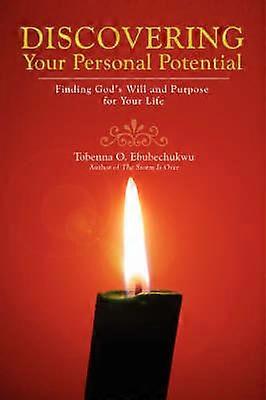 DISCOVERING YOUR PERSONAL POTENTIAL Finding Gods Will and Purpose for Your Life