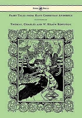 Fairy Tales from Hans Christian Andersen - Illustrated by Thomas Charles and W. Heath Robinson