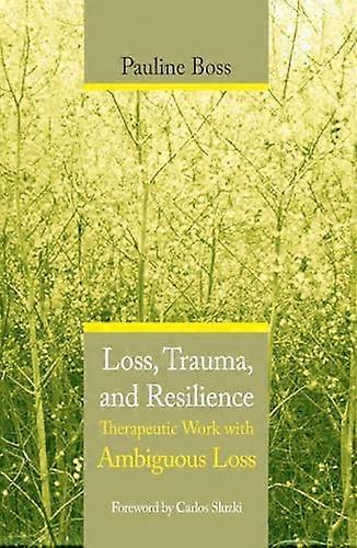 Loss Trauma and Resilience: Therapeutic Work With Ambiguous Loss