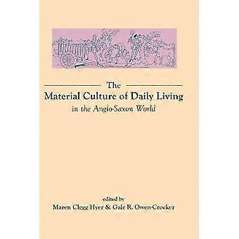 The Material Culture of Daily Living in the Anglo-Saxon World