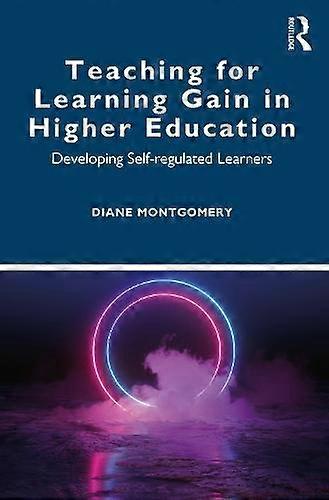 Teaching For Learning Gain In Higher Education Developing Self-regulated Learner - Diane Montgomery