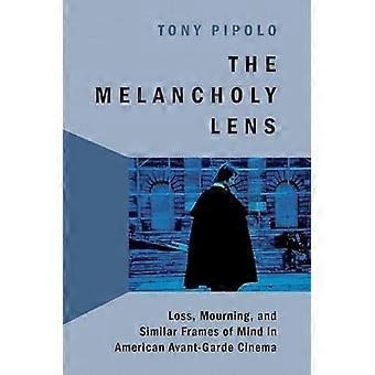 The Melancholy Lens Loss and Mourning in American Avant Garde Cinema