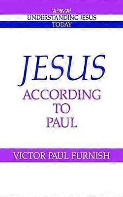 Jesus According to Paul Understanding Jesus Today