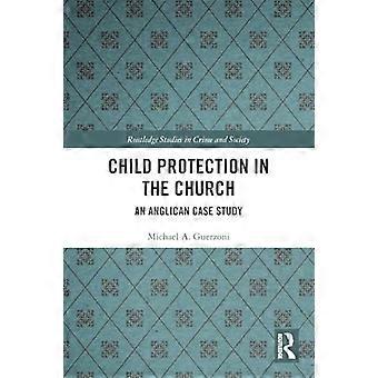 Kinderschutz in der Kirche: Eine anglikanische Fallstudie (Routledge Studies in Crime and Society)