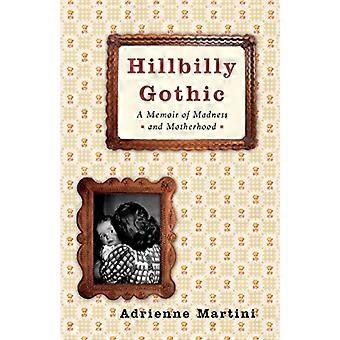 Hillbilly Gothic: A Memoir of Madness and Motherhood