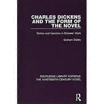 Charles Dickens und die Form des Romans: Fiktion und Erzählung in Dickens' Werk (Routledge Library Editions: Der Roman des 19. Jahrhunderts)