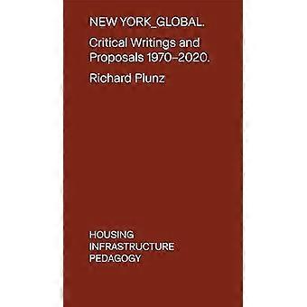 New York Global : Kritische Schriften und Vorschläge: 1970-2020. Wohnen, Infrastruktur, Pädagogik