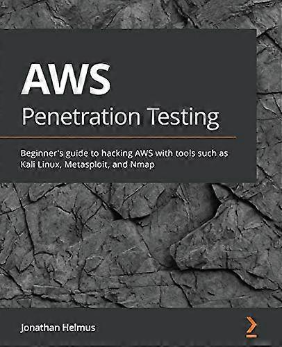 AWS Penetration Testing:  - Beginner's guide to hacking -  AWS with tools such as  - Kali Linux, Metasploit, and -  Nmap