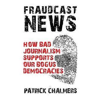 Fraudcast News - Hoe slechte journalistiek onze nepdemocratieën ondersteunt
