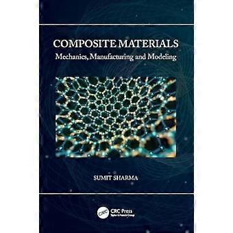 Composite Materials Mechanics Manufacturing And Modeling - Sumit Sharma