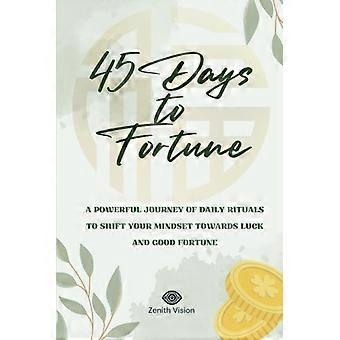 45 dagen naar geluk: een krachtige reis met dagelijkse rituelen om je mindset te veranderen en geluk en voorspoed aan te trekken.