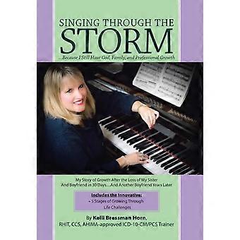 Singing Through The Storm.because I Still Have God Family And Profession - Kelli Bressman Horn - Hardcover - en Book