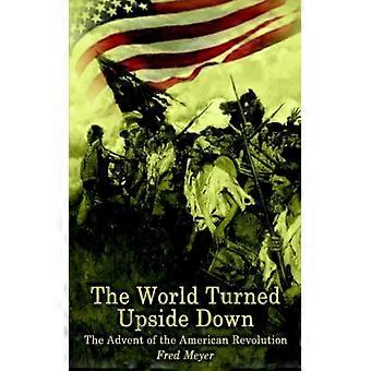 The World Turned Upside Down The Advent Of The American Revolution - Fred Meyer - Paperback - English Book - History