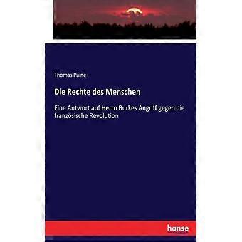 Die Rechte Des Menscheneine Antwort Auf Herrn Burkes Angriff Gegen Die Franzsisc - Thomas Paine - Paperback - English Book - History