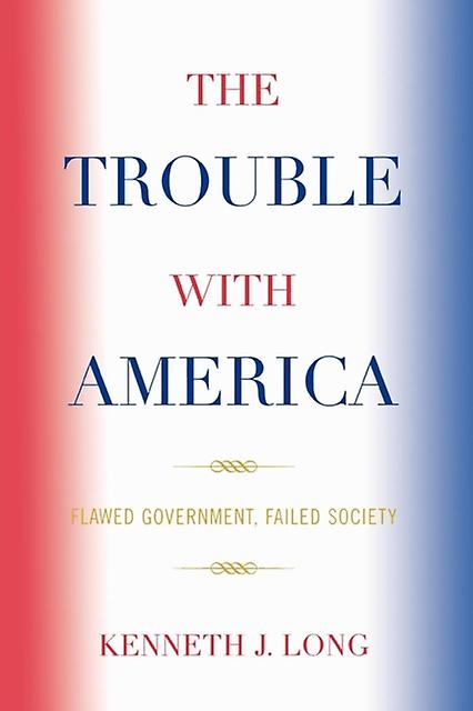 The Trouble With America by Kenneth J. Long Paperback Book