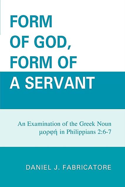 Form Of God Form Of A Servant by Daniel J. Fabricatore Paperback Book