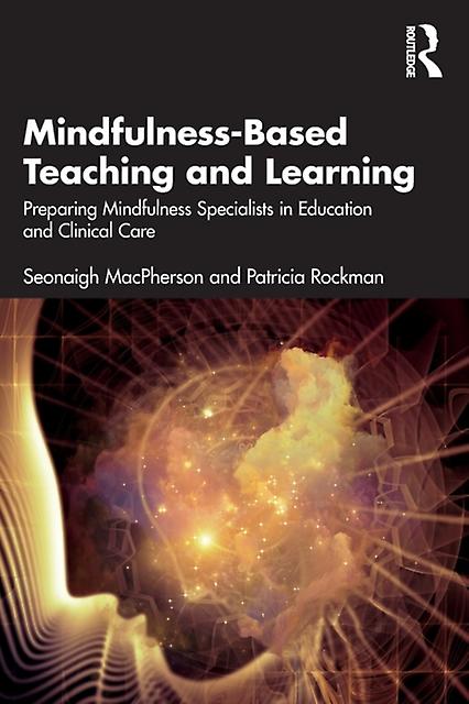 Mindfulness-based Teaching And Learning Preparing Mindfulness Specialists In Edu - Seonaigh MacPherson