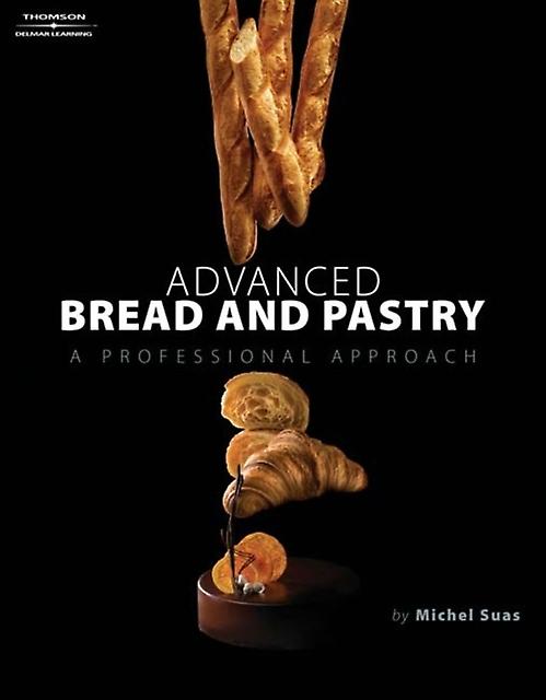Advanced Bread And Pastry by Michel Suas Hardback Book