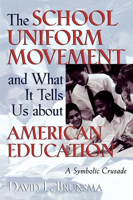 The School Uniform Movement And What It Tells Us About American Education by David L. Brunsma Paperback