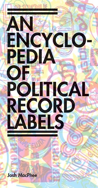 Encyclopedia Of Political Record Labels by Josh MacPhee Paperback