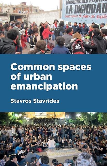Common Spaces Of Urban Emancipation by Stavros Stavrides Paperback Book