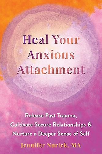 Heal Your Anxious Attachment by Jennifer Nurick Paperback