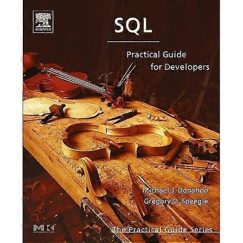 SQL: Practical Guide for Developers (The Morgan Kaufmann Series in Data Management Systems)
