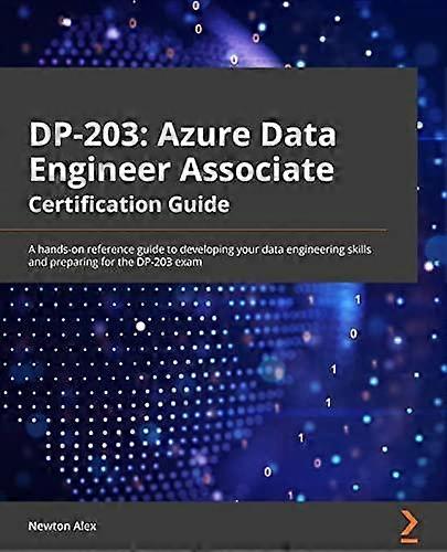 Azure Data Engineer Associate Certification Guide by Newton Alex Paperback