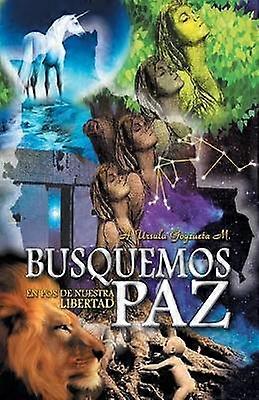 Busquemos Paz En Pos de Nuestra Libertad