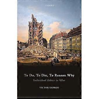 To Do To Die To Reason Why Individual Ethics in War