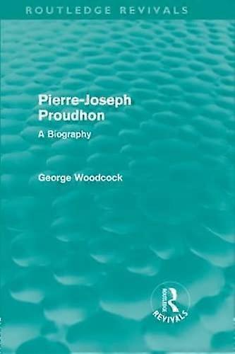 Pierre Joseph Proudhon (Routledge Revivals): A Biography