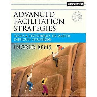 Advanced Facilitation Strategies Tools and Techniques to Master Difficult Situations