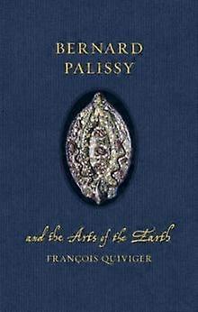 Bernard Palissy And The Arts Of The Earth by Francois Quiviger Hardback Book