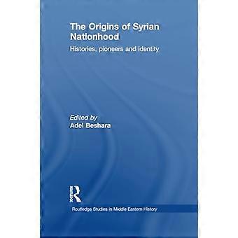 The Origins of Syrian Nationhood: Histories, Pioneers and Identity (Routledge Studies in Middle Eastern History)
