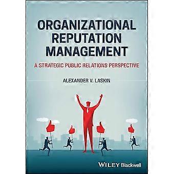 Organizational Reputation Management: A Strategic Public Relations Perspective