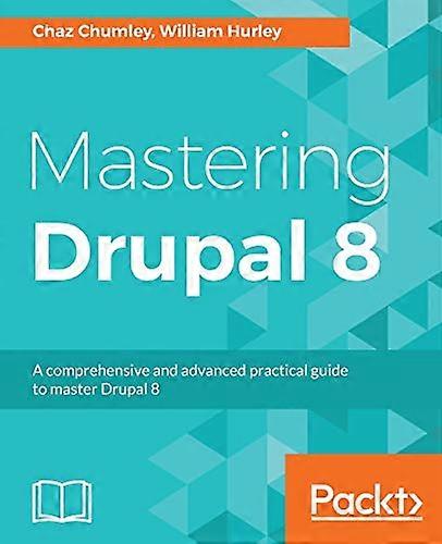 Mastering Drupal 8: An advanced guide to building and maintaining Drupal websites